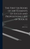 The First Six Books of the Elements of Euclid and Propositions I-XXI of Book XI