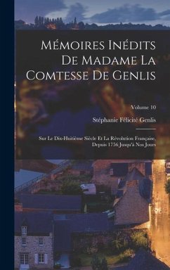 Mémoires Inédits De Madame La Comtesse De Genlis - Genlis, Stéphanie Félicité