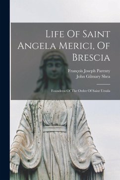 Cover Life Of Saint Angela Merici, Of Brescia: Foundress Of The Order Of Saint Ursula