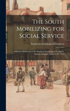 Cover The South Mobilizing for Social Service: Addresses Delivered at the Southern Sociological Congress, Atlanta, Georgia, April 25-29, 1913