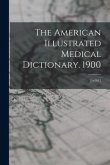 The American Illustrated Medical Dictionary. 1900: [1st Ed.]