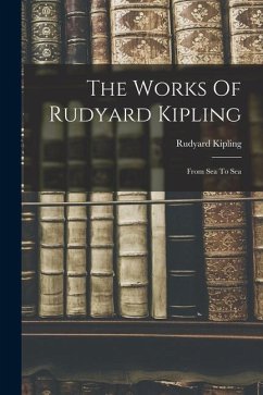 The Works Of Rudyard Kipling: From Sea To Sea - Kipling, Rudyard