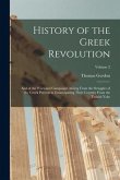 History of the Greek Revolution: And of the Wars and Campaigns Arising From the Struggles of the Greek Patriots in Emancipating Their Country From the