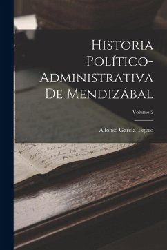 Cover Historia Político-Administrativa De Mendizábal; Volume 2