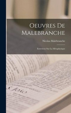 Oeuvres De Malebranche: Entretiens Sur La Métaphysique - Malebranche, Nicolas