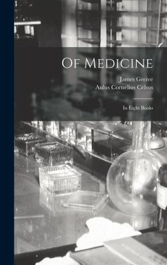 Of Medicine - Celsus, Aulus Cornelius; Greive, James