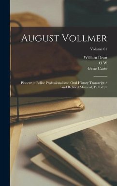 August Vollmer: Pioneer in Police Professionalism: Oral History Transcript / and Related Material, 1971-197; Volume 01 - Dean, William; Vollmer, August; Robinson, Jane Howard