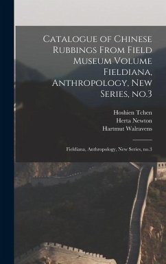 Catalogue of Chinese Rubbings From Field Museum Volume Fieldiana, Anthropology, new Series, no.3 - Walravens, Hartmut; Tchen, Hoshien; Starr, M Kenneth