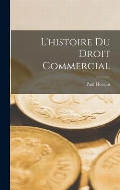 L'histoire Du Droit Commercial - Huvelin, Paul