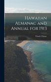 Hawaiian Almanac and Annual for 1913 Hawaiian Almanac and Annual for 1913