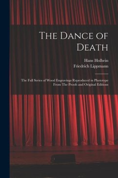 The Dance of Death: The Full Series of Wood Engravings Reproduced in Phototype From The Proofs and Original Editions - Holbein, Hans; Lippmann, Friedrich