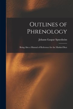 Outlines of Phrenology: Being Also a Manual of Reference for the Marked Bust - Spurzheim, Johann Gaspar