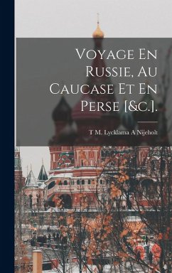 Voyage En Russie, Au Caucase Et En Perse [&c.]. - Nijeholt, T M Lycklama a