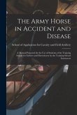 The Army Horse in Accident and Disease: A Manual Prepared for the use of Students of the Training School for Farriers and Horseshoers by the Training