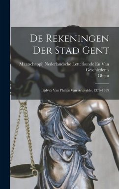 De Rekeningen Der Stad Gent - Ghent; Geschiedenis, Maatschappij Nederl van