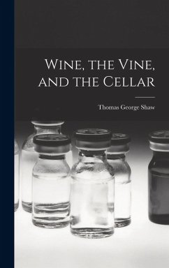 Wine, the Vine, and the Cellar - Shaw, Thomas George