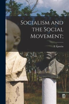 Socialism and the Social Movement; - Epstein, E.