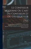 Le Confiseur Moderne Ou L'art Du Confiseur Et Du Distillateur: Contenant Toutes Les Opérations Du Confiseur Et Du Distillateur Et, En Outre, Les Procé