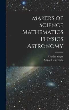 Makers of Science Mathematics Physics Astronomy - Singer, Charles