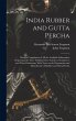 India Rubber and Gutta Percha: Being a... - Bild 1