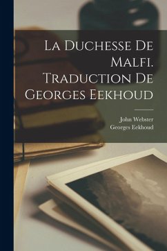 La duchesse de Malfi. Traduction de Georges Eekhoud - 1580?-1625?, Webster John; Eekhoud, Georges