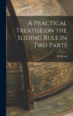 A Practical Treatise on the Sliding Rule In Two Parts - Bevan, B.