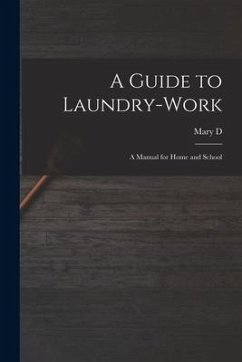 A Guide to Laundry-work; a Manual for Home and School - Chambers, Mary D. B.