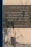 Coleccion De Los Viajes Y Descubrimientos Que Hicieron Por Mar Los Espagnoles Desde Fines Del Siglo Xv...