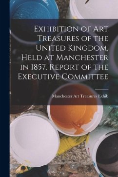 Cover Exhibition of Art Treasures of the United Kingdom, Held at Manchester in 1857. Report of the Executive Committee