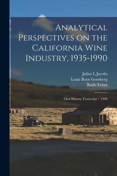 Analytical Perspectives on the California Wine Industry, 1935-1990: Oral History Transcript / 1990 Analytical Perspectives on the California Wine Industry, 1935-1990: Oral History Transcript / 1990