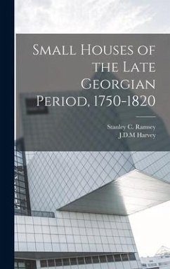 Small Houses of the Late Georgian Period, 1750-1820 - Harvey, Jdm; Ramsey, Stanley C.
