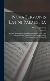 Nova Sermonis Latini Palaestra: Hoc Est, Ratio Prorsus Nova Linguam Latinam Vivae Vocis Adminiculo, Sive in Ludis Sive Extra Eosdem, Facile Iucundeque