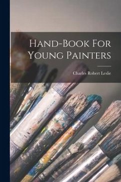 Hand-book For Young Painters - Leslie, Charles Robert