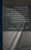 English-arabic Vocabulary For The Use Of Officials In The Anglo-egyptian Sudan. Comp. In The Intelligence Department Of The Egyptian Army, By Captain