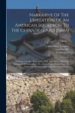 Narrative Of The Expedition Of An American Squadron To The China Seas And Japan: Performed In The Years 1852, 1853, And 1854, Under The Command Of Com