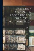 ... Hendrick Rycken, the Progenitor of the Suydam Family in America ... Hendrick Rycken, the Progenitor of the Suydam Family in America
