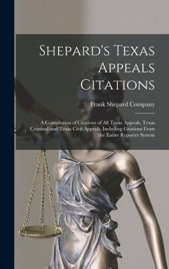Cover Shepard's Texas Appeals Citations; a Compilation of Citations of all Texas Appeals, Texas Criminal and Texas Civil Appeals, Including Citations From t