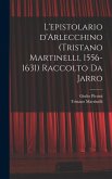 L'epistolario d'Arlecchino (Tristano Martinelli, 1556-1631) Raccolto da Jarro