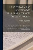 Las sectas y las sociedades secretas a través de la historia; estudio analitico y descriptivo de las principales sectas misteriosas y de las sociedade