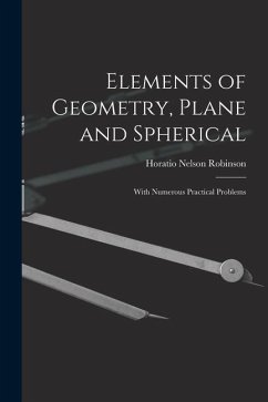 Elements of Geometry, Plane and Spherical: With Numerous Practical Problems - Robinson, Horatio Nelson