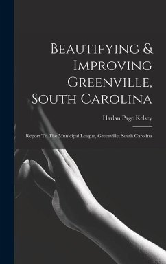 Beautifying & Improving Greenville, South Carolina - Kelsey, Harlan Page