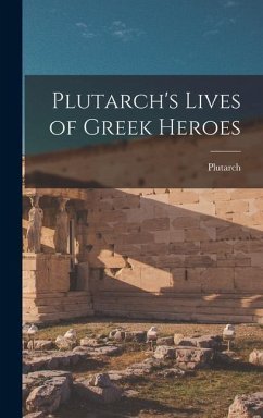 Plutarch's Lives of Greek Heroes - Plutarch, Plutarch