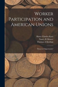 Worker Participation and American Unions: Threat or Opportunity? - Kochan, Thomas A.; Katz, Harry Charles; Mower, Nancy R.