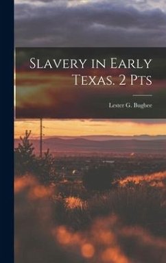 Slavery in Early Texas. 2 Pts - Lester G. (Lester Gladstone), Bugbee