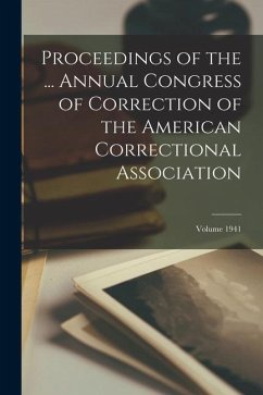 Proceedings of the ... Annual Congress of Correction of the American Correctional Association; Volume 1941 - Anonymous