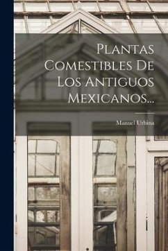 Plantas Comestibles De Los Antiguos Mexicanos... - Urbina, Manuel