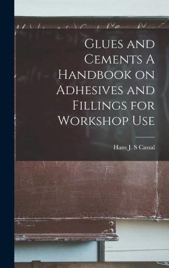 Cover Glues and Cements A Handbook on Adhesives and Fillings for Workshop Use