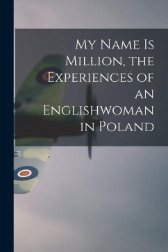 My Name is Million, the Experiences of an Englishwoman in Poland - Anonymous