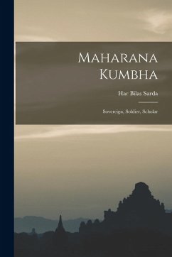 Cover Maharana Kumbha: Sovereign, Soldier, Scholar