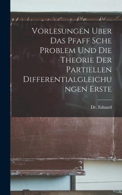 Vorlesungen Uber Das Pfaff Sche Problem Und Die Theorie Der Partiellen Differentialgleichungen Erste - Eduard